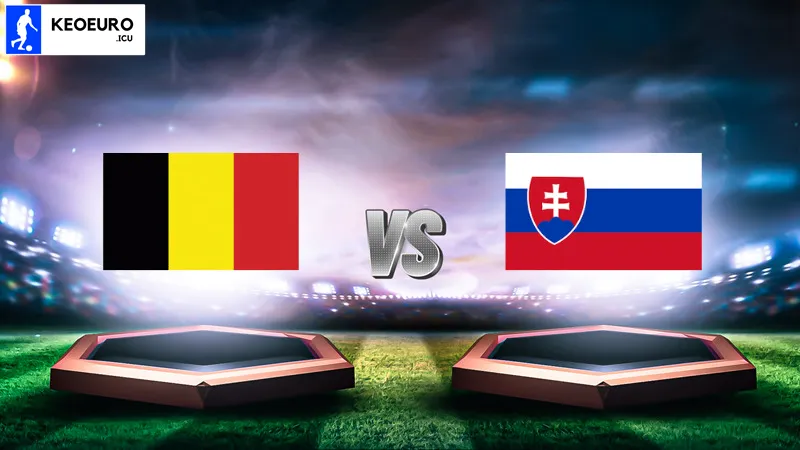 Nhận định trận đấu bóng đá Bỉ vs Slovakia Giải Euro 2024 ngày 17/06 – 23:00