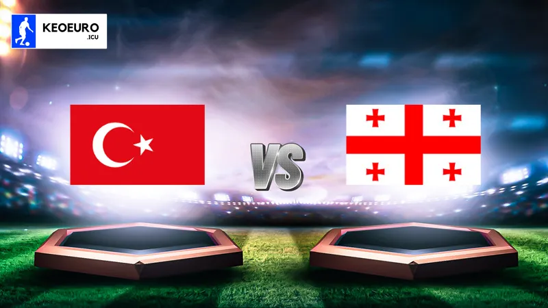 Nhận định trận đấu bóng đá Thổ Nhĩ Kỳ vs Georgia giải Euro 2024 ngày 18/06 – 23:00